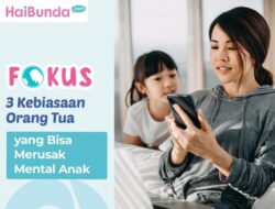 3 Kebiasaan Orang Tua yang Bisa Merusak Mental Anak