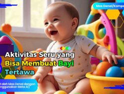 3 Aktivitas Seru yang Bisa Membuat Bayi Tertawa